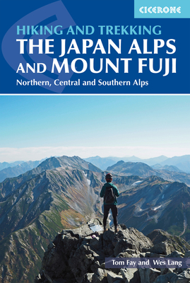 Hiking and Trekking in the Japan Alps and Mount Fuji: Northern, Central and Southern Alps - Fay, Tom, MR, and Lang, Wes, MR