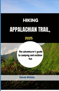 Hiking Appalachian Trail 2025: The adventurer's guide to camping and outdoor fun