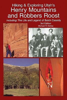 Hiking & Exploring Utah's Henry Mountains and Robbers Roost - Kelsey, Michael R