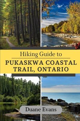 Hiking Guide to Pukaskwa Coastal Trail, Ontario - Evans, Duane