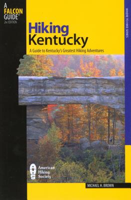 Hiking Kentucky: A Guide to Kentucky's Greatest Hiking Adventures - Brown, Michael, R.N