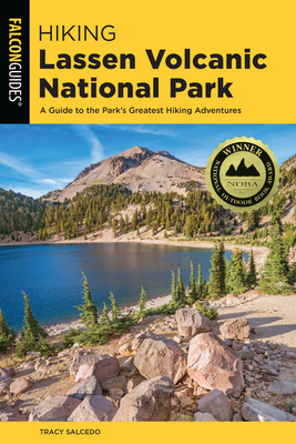 Hiking Lassen Volcanic National Park: A Guide To The Park's Greatest Hiking Adventures - Salcedo, Tracy