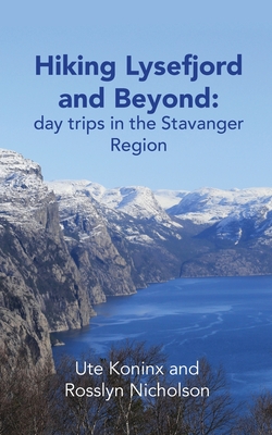Hiking Lysefjord and Beyond: day trips in the Stavanger Region - Koninx, Ute, and Nicholson, Rosslyn
