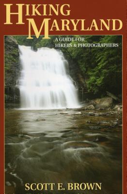 Hiking Maryland: A Guide for Hikers & Photographers - Brown, Scott E