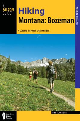 Hiking Montana: Bozeman: A Guide to 30 Great Hikes Close to Town - Schneider, Bill