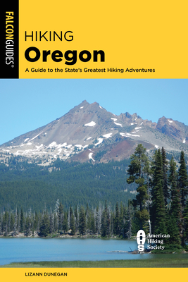 Hiking Oregon: A Guide to the State's Greatest Hiking Adventures - Dunegan, Lizann
