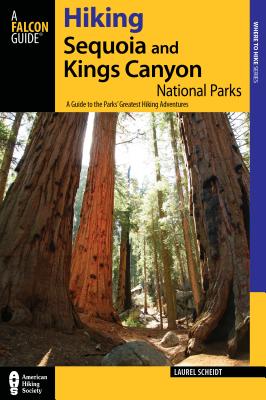 Hiking Sequoia and Kings Canyon National Parks: A Guide to the Parks' Greatest Hiking Adventures - Scheidt, Laurel