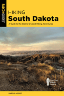 Hiking South Dakota: A Guide to the State's Greatest Hiking Adventures