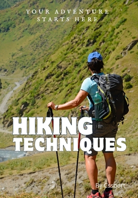 Hiking Techniques: Your Gateway to Hiking Mastery and Outdoor Adventure Expertise - Sport, Cs