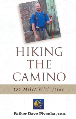 Hiking the Camino: 500 Miles with Jesus - Pivonka, Dave, Fr.