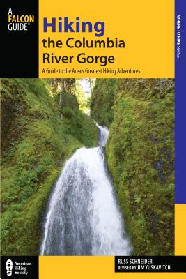 Hiking the Columbia River Gorge: A Guide to the Area's Greatest Hiking Adventures - Yuskavitch, Jim