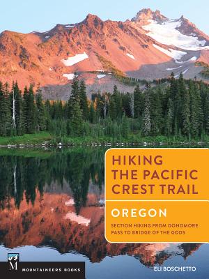 Hiking the Pacific Crest Trail: Oregon: Section Hiking from Donomore Pass to Bridge of the Gods - Boschetto, Eli