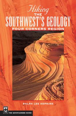 Hiking the Southwest's Geology: Four Corners Region - Hopkins, Ralph