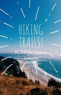 Hiking Trails Planner: Let's Planning Place To Hike, Mountain, Nature Trail and Tracking Your Success - Bowen, Joseph