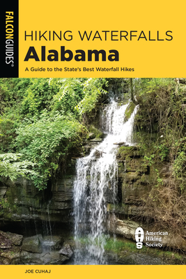 Hiking Waterfalls Alabama: A Guide to the State's Best Waterfall Hikes - Cuhaj, Joe