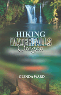 Hiking Waterfalls Oregon: A Guide to Most Breathtaking Cascades.