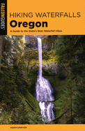 Hiking Waterfalls Oregon: A Guide to the State's Best Waterfall Hikes
