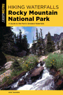 Hiking Waterfalls Rocky Mountain National Park: A Guide to the Park's Greatest Waterfalls