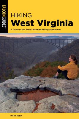 Hiking West Virginia: A Guide to the State's Greatest Hiking Adventures - Reed, Mary
