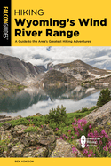 Hiking Wyoming's Wind River Range: A Guide to the Area's Greatest Hiking Adventures