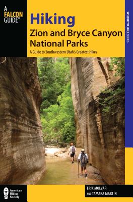 Hiking Zion and Bryce Canyon National Parks: A Guide to Southwestern Utah's Greatest Hikes - Molvar, Erik