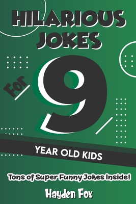 Hilarious Jokes For 9 Year Old Kids: An Awesome LOL Joke Book For Kids Filled With Tons of Tongue Twisters, Rib Ticklers, Side Splitters and Knock Knocks - Fox, Hayden