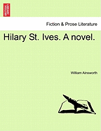 Hilary St. Ives. a Novel. - Ainsworth, William