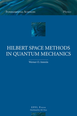 Hilbert Space Methods in Quantum Mechanics - Amrein, Werner O