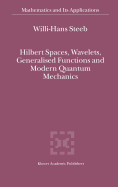 Hilbert Spaces, Wavelets, Generalised Functions and Modern Quantum Mechanics