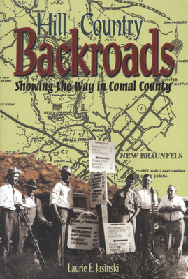 Hill Country Backroads: Showing the Way in Comal County - Jasinski, Laurie E