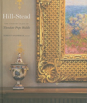 Hill-Stead: The Country Palace of Theodate Pope Riddle - O'Gorman, James F (Editor), and Cooke, Edward S, Professor (Editor)