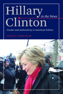 Hillary Clinton in the News: Gender and Authenticity in American Politics