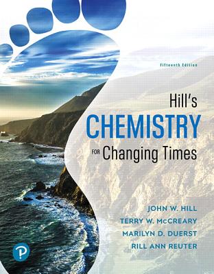 Hill's Chemistry for Changing Times - Hill, John, and McCreary, Terry, and Duerst, Marilyn