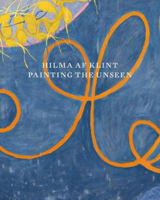 Hilma af Klint: Painting the Unseen - Enderby, Emma (Editor), and Blanchflower, Melissa (Editor), and Higgie, Jennifer (Text by)