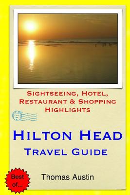 Hilton Head Island Travel Guide: Sightseeing, Hotel, Restaurant & Shopping Highlights - Austin, Thomas