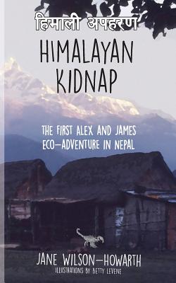 Himalayan Kidnap: The First Alex and James Eco-Adventure in Nepal - Wilson-Howarth, Jane, Dr.