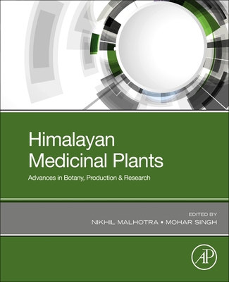 Himalayan Medicinal Plants: Advances in Botany, Production & Research - Malhotra, Nikhil (Editor), and Singh, Mohar (Editor)