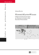 HimmelsKartenWissen: Fruehneuzeitliche Kartierungen des Himmels im Kontext einer theatralen Wissenskultur