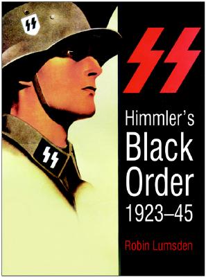 Himmler's Black Order: A History of the SS, 1923-45 - Lumsden, Robin