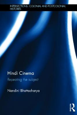 Hindi Cinema: Repeating the Subject - Bhattacharya, Nandini