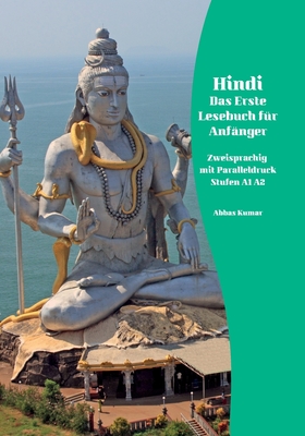 Hindi Das Erste Lesebuch fr Anfnger: Zweisprachig mit Paralleldruck Stufen A1 A2 - Kumar, Abbas