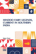 Hindoo Fairy Legends, Current In Southern India: Or Old Deccan Days, Collected From Oral Tradition, By M. Frere, With An Introduction And Notes, By Sir Bartle Frere