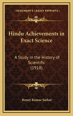 Hindu Achievements in Exact Science: A Study in the History of Scientific (1918) - Sarkar, Benoy Kumar