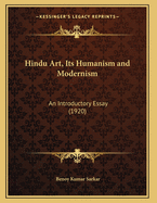 Hindu Art, Its Humanism and Modernism: An Introductory Essay (1920)