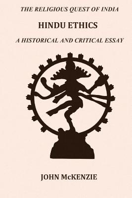 Hindu Ethics: A historical and Critical Essay - McKenzie M a, John