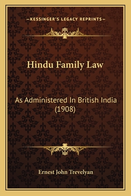 Hindu Family Law: As Administered in British India (1908) - Trevelyan, Ernest John, Sir