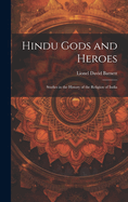 Hindu Gods and Heroes; Studies in the History of the Religion of India