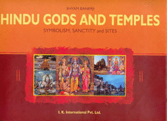Hindu Gods and Temples: Symbolism, Sanctity and Sites