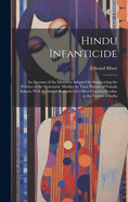 Hindu Infanticide: An Account of the Measures Adopted for Suppressing the Practice of the Systematic Murder by Their Parents of Female Infants; With Incidental Remarks On Other Customs Peculiar to the Natives of India