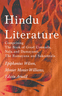 Hindu Literature: Comprising the Book of Good Counsels, Nala and Damayanti, the R?m?y?na and Sakoontal?